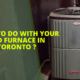 What To Do With Your Old Furnace in Toronto ?